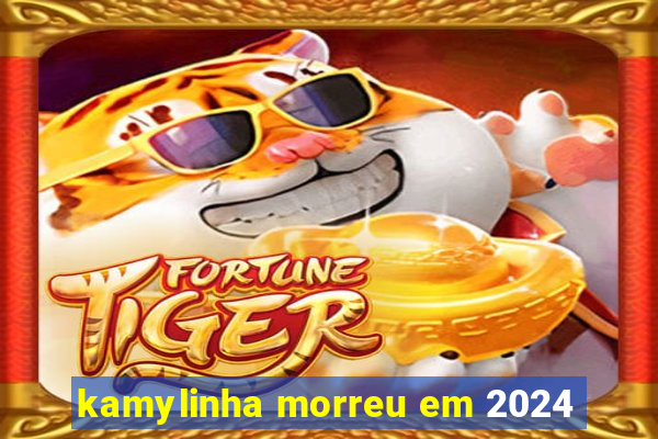 kamylinha morreu em 2024